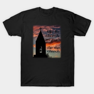 Go to church - Be the church T-Shirt